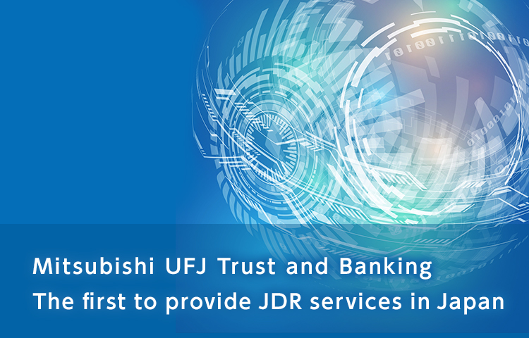 Mitsubishi UFJ Trust The first to provide ETN-JDR services in Japan